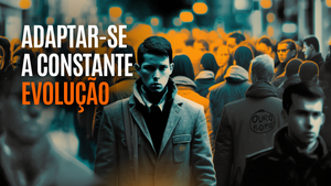 Adaptar-se às mudanças  em um mundo em constante evolução